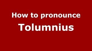 How to pronounce Tolumnius