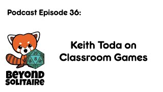 Beyond Solitaire Podcast 36: Keith Toda on Classroom Games