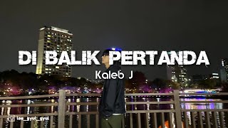 Download lagu Kaleb J - Di Balik Pertanda (Lyrics) mp3 Download lagu Kaleb J - Di Balik Pertanda (Lyrics) mp3