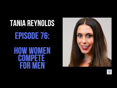 Episode 76: Tania Reynolds - How Women Compete for Men
