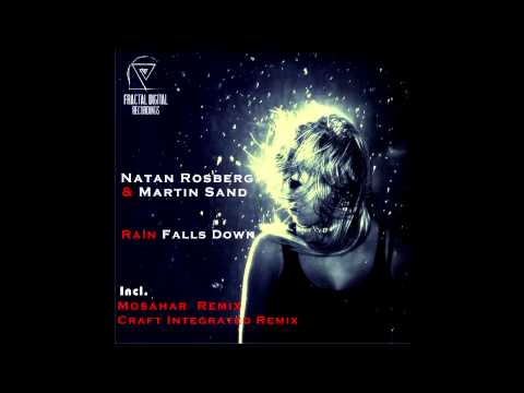 Natan Rosberg & Martin Sand - Rain Falls Down (Mosahar Remix)