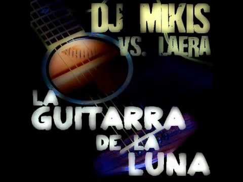 DJ Mikis vs. Laera & Nelly Ra Feat. Johnatan La Lokura - La Guitarra De La Luna (Dubstep Mix)