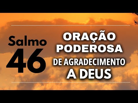 SALMO 46 - PODEROSA ORAÇÃO DE AGRADECIMENTO A DEUS - Oração da manhã.