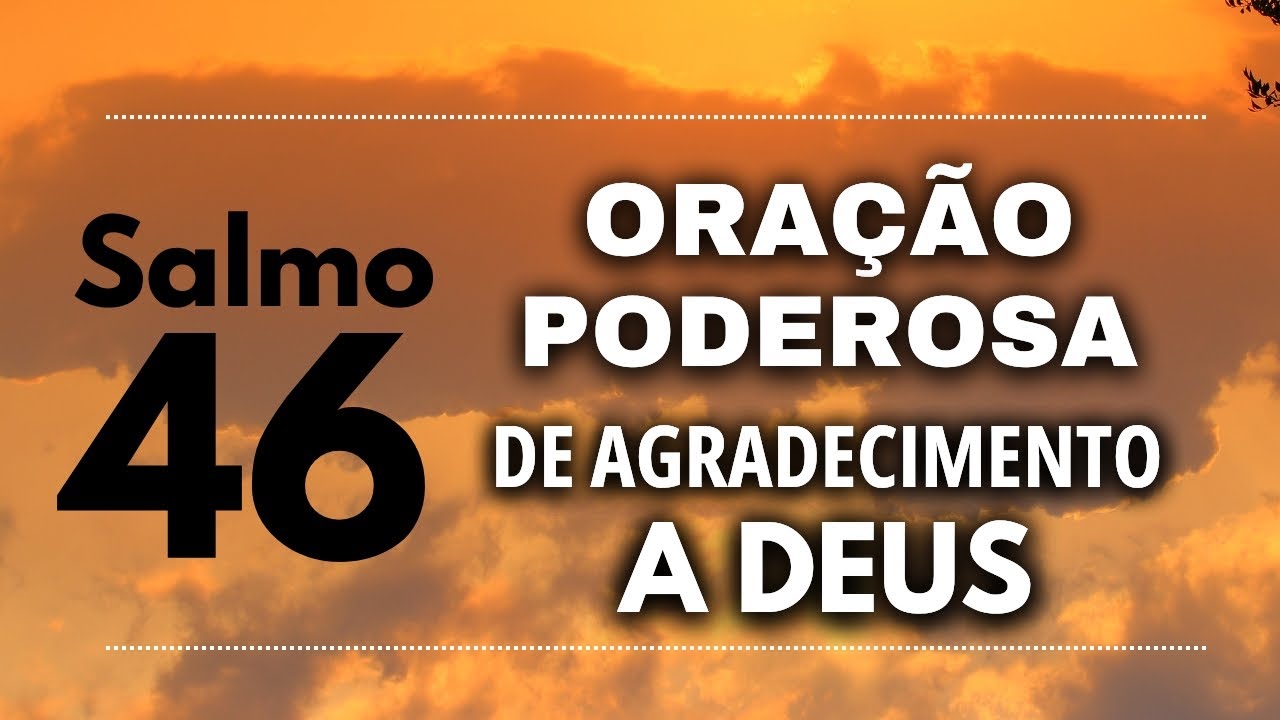 SALMO 46 - PODEROSA ORAÇÃO DE AGRADECIMENTO A DEUS - Oração da manhã.