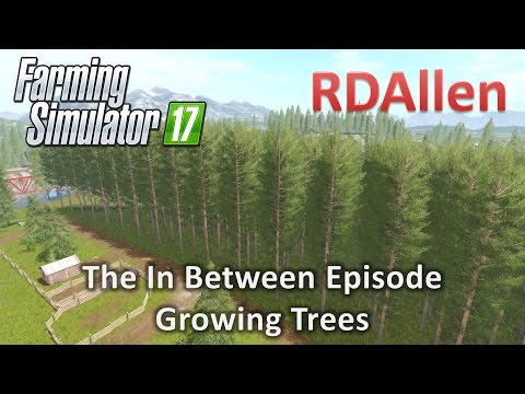Farming Simulator 17 Gold Crest Valley - Growing Trees, The In Between Episode