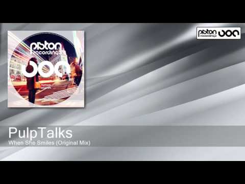 PulpTalks - When She Smiles - Original Mix (Piston Recordings)