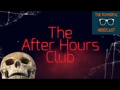 The After Hours Club a Documentary Series on Death! - The Powerful Nerdcast 82