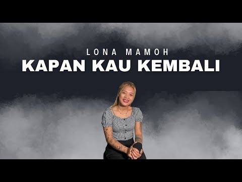 KAPAN KAU KEMBALI - COVER BY LONA MAMOH X COVERPEDIA