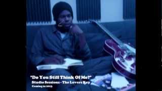 &quot;Do You Still Think Of Me?&quot; Studio Sessions - The Lovers Key