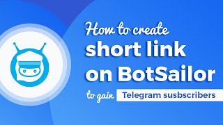 How to create a short link on BotSailor to gain Telegram subscribers