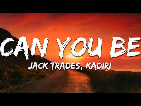 Jack Trades, Kadiri - Can You Be (Lyrics)