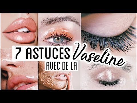 7 ASTUCES BEAUTE AVEC DE LA VASELINE !