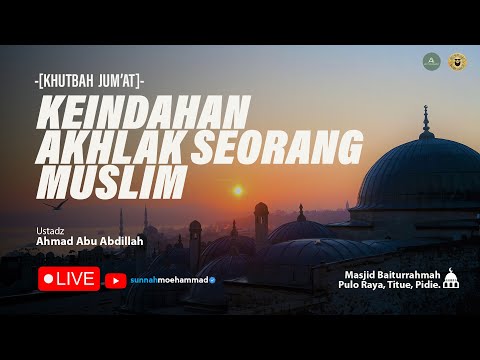 🔴 [LIVE] KHUTBAH JUM'AT - KEINDAHAN AKHLAK SEORANG MUSLIM - USTADZ AHMAD ABU ABDILLAH