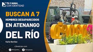 Buscan a 7 hombres desaparecidos en Atenango del Río