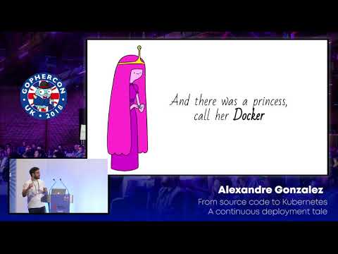 GopherCon UK 2018: Alexandre González - From source code to Kubernetes, a Continuous Deployment tale