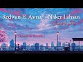 Redwan El Asmar Naker Lahsan رضوان الأسمر ناكر لحسان Slowed Reverb