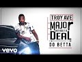 Troy Ave - Do Betta (Audio) ft. Ty Dolla Sign ...