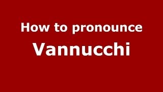 How to pronounce Vannucchi