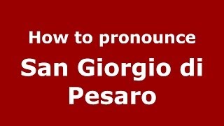How to pronounce San Giorgio Di Pesaro