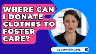 Where Can I Donate Clothes To Foster Care? - CountyOffice.org
