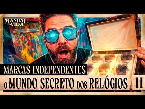 MARCAS INDEPENDENTES: O MUNDO SECRETO DOS RELÓGIOS – Manual da Vida #011