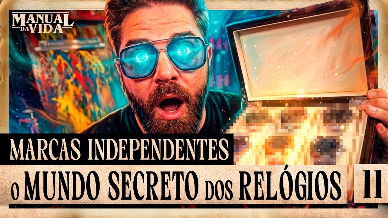 MARCAS INDEPENDENTES: O MUNDO SECRETO DOS RELÓGIOS - Manual da Vida #011