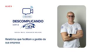 DESCOMPLICANDO COM A FÁCIL #9  | Relatórios que facilitam a gestão da sua empresa.