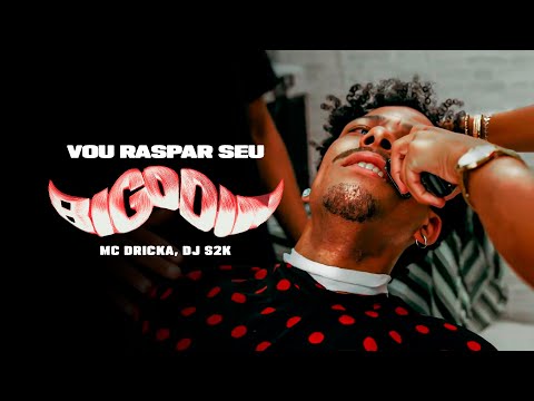 Mc Dricka, DJ S2K - Vou Raspar Seu Bigodin (Clipe Oficial)