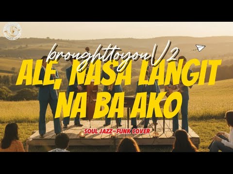 Ale, Nasa langit na ba ako (Motown Soul Jazz-Funk Cover) - Brought To You