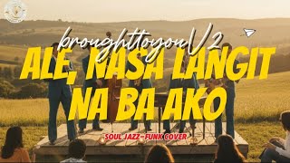 Download lagu Ale, Nasa langit na ba ako (Motown Soul Jazz-Funk Cover) - Brought To You mp3