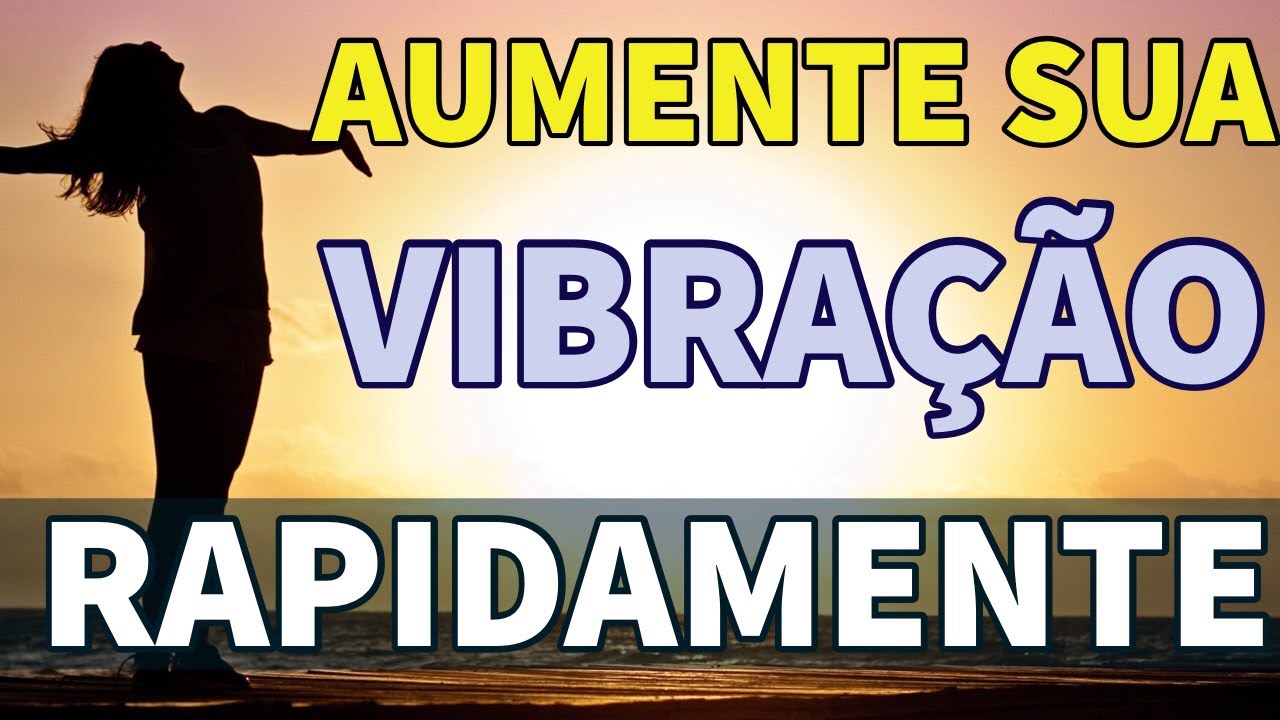 COMO AUMENTAR SUA VIBRAÇÃO RAPIDAMENTE | Afirmações da Lei da Atração
