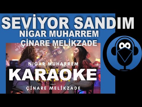 Seviyor Sandım - Nigar Muharrem Ft. Çınare Melikzade / KARAOKE / Sözleri /Lyrics ( Cover ) Remix