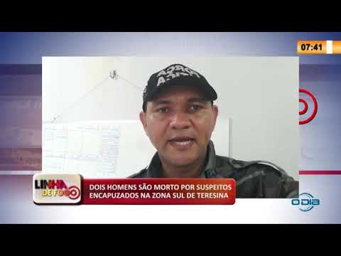 LINHA DE FOGO 05 05 2020 DOIS HOMENS SíO MORTO POR SUSPEITOS ENCAPUZADOS NA ZONA SUL DE TERESINA