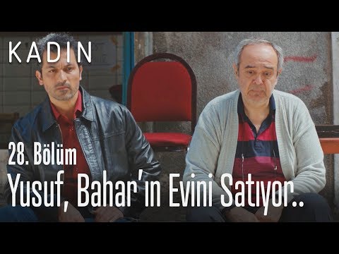 Yusuf, Bahar’ın evini satıyor.. – Kadın 28. Bölüm Yusuf, Bahar’ın evini satıyor.. – Kadın 28. Bölüm