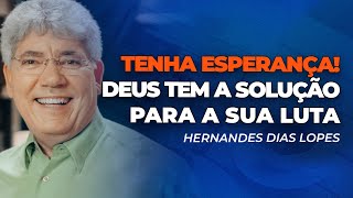 Hernandes Dias Lopes | TENHA ESPERANÇA PARA RECEBER SEU MILAGRE
