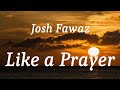 Josh Fawaz - Like a Prayer (lyrics)