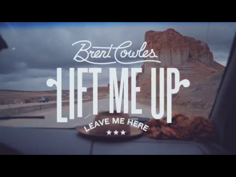 Brent Cowles - Lift Me Up (Leave Me Here) Official Video