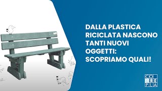 COREPLA - Gli oggetti che nascono dal riciclo della plastica.