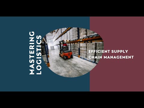 Mastering Logistics: Strategies for Efficient Supply Chain Management