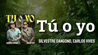 Silvestre Dangond, Carlos Vives - Tú o yo (LETRA)