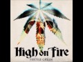 High On Fire - Fertile Green (HQ)