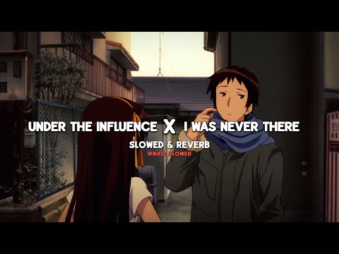 Under The Influence X I Was Never There (slowed & reverb) [edit audio by @quitezyaudios ]
