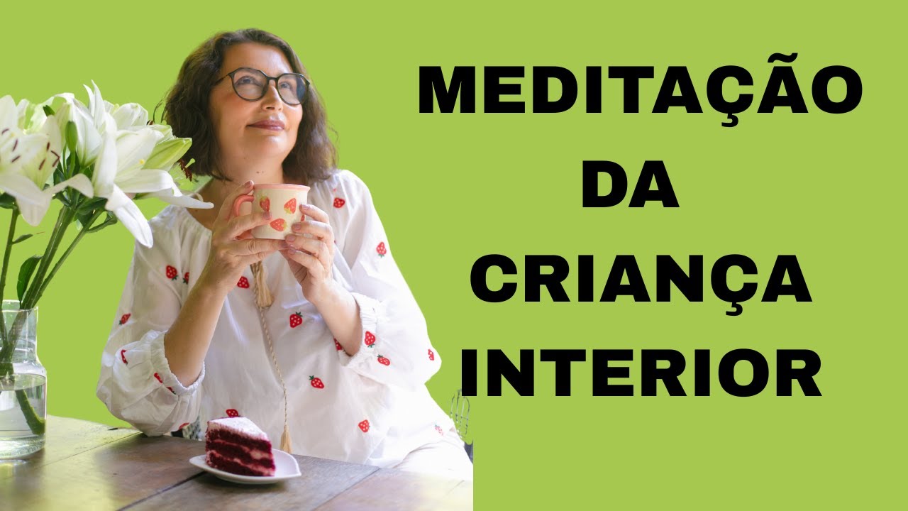 MEDITAÇÃO CURA DA CRIANÇA INTERIOR