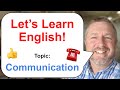 Let's Learn English! Topic: Communication Let's Learn English! Topic: Communication