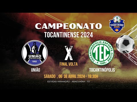 UNIÃO X TOCANTINÓPOLIS   - CAMPEONATO TOCANTINENSE SÉRIE  A  2024 I FINAL VOLTA