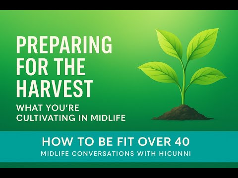 Episode 302: Preparing for the Harvest: What You’re Cultivating in Midlife
