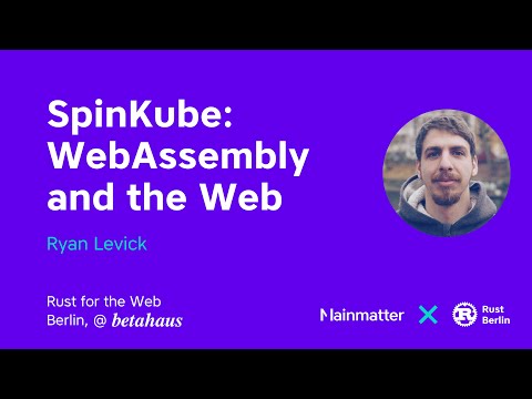 SpinKube: WebAssembly and the Web – Rust'n'Tell Berlin – April 2024