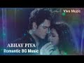 Abhay Piya Romantic BG Music Pyaar Kii Ye Ek Kahaani