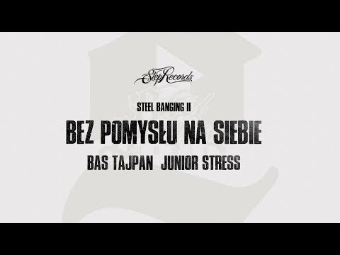 Bas Tajpan x Junior Stress x Steel Banging - Bez pomysłu na siebie
