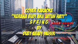 Download lagu KERANA BUDI AKU JATUH HATI(SPRING)COVER KARAOKE by DUET ABADI MUSIK mp3